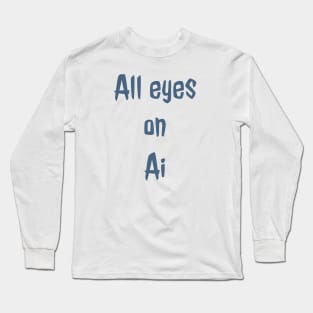 All eyes on AI Long Sleeve T-Shirt